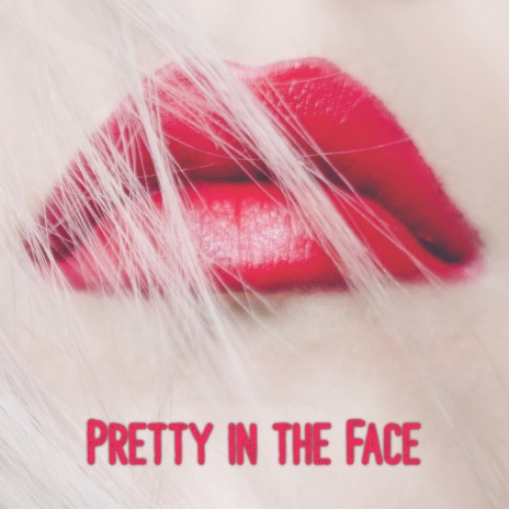 Pretty in the Face | Boomplay Music