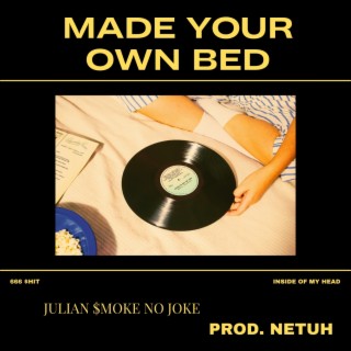 MADE YOUR OWN BED