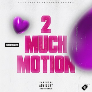 2 Much Motion