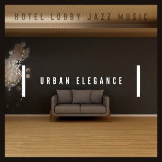 Urban Elegance: Jazz for City Hotels