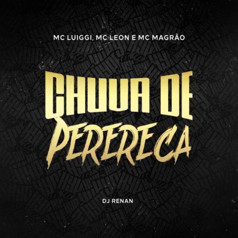 Chuva de Perereca ft. MC LEON, Mc Magrão & Dj Renan | Boomplay Music