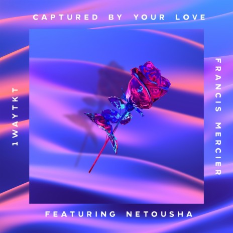Captured by Your Love ft. Francis Mercier & Netousha | Boomplay Music