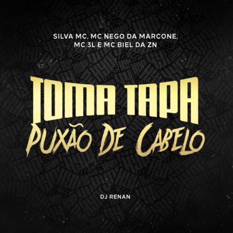 Toma Tapa Puxão de Cabelo ft. MC Nego da Marcone, MC 3L, MC Biel ZN & Dj Renan | Boomplay Music