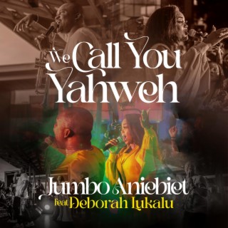 We Call You Yahweh
