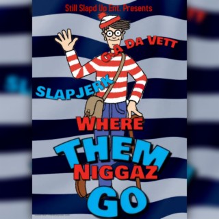Where Them Niggas Go