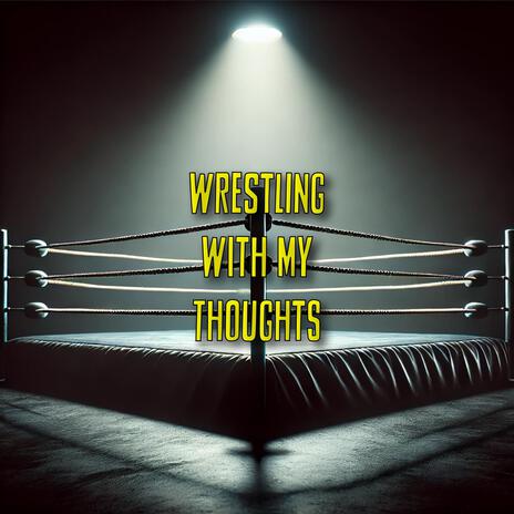 Wrestling With My Thoughts | Boomplay Music