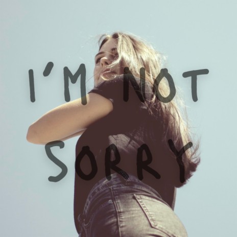 I'm Not Sorry | Boomplay Music