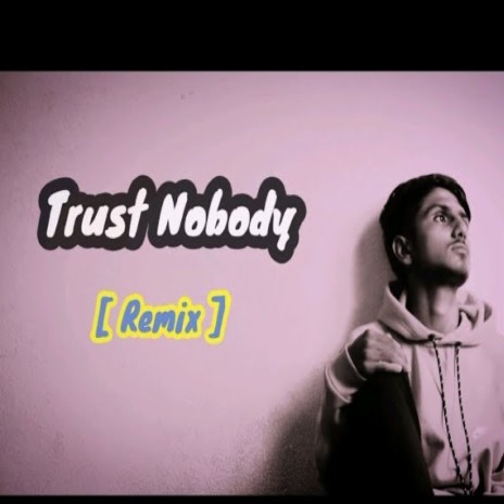 Trust Nobody | Boomplay Music