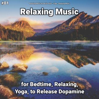 #01 Relaxing Music for Bedtime, Relaxing, Yoga, to Release Dopamine