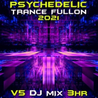 Psychedelic Trance Fullon 2021 Top 40 Chart Hits, Vol. 5 + DJ Mix 3Hr