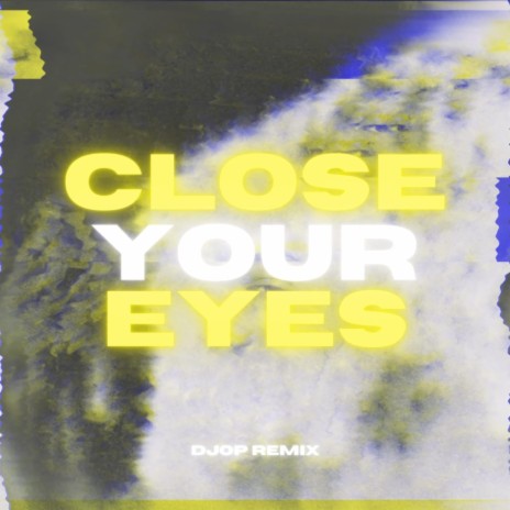 Close Your Eyes (DJOP Remix) ft. DJOP