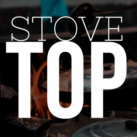 Stove Top | Boomplay Music