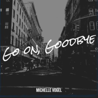 Go On, Goodbye lyrics | Boomplay Music