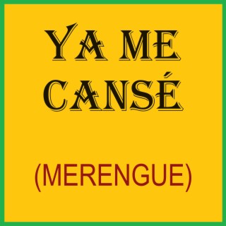 YA ME CANSÉ (MERENGUE)