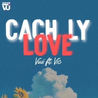 CACH LY LOVE lyrics | Boomplay Music