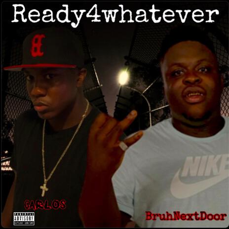 Ready 4 Whatever (Feat. BruhNextDoor) | Boomplay Music