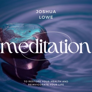 Meditation to Restore Your Health and Reinvigorate Your Life