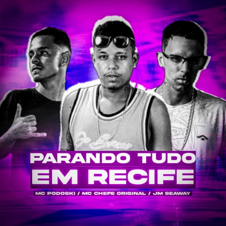 Parando Tudo em Recife ft. Mc Chefe Original & Jm Seaway | Boomplay Music