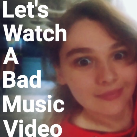 Let's Watch a Bad Music Video