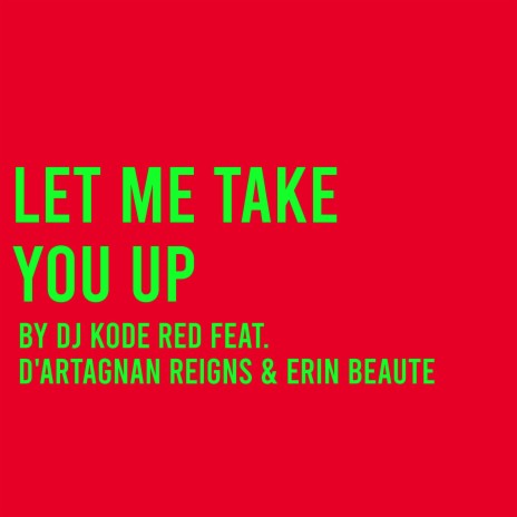 Let Me Take You Up (feat. D'Artagnan Reigns & Erin Beaute) (Radio Edit) | Boomplay Music