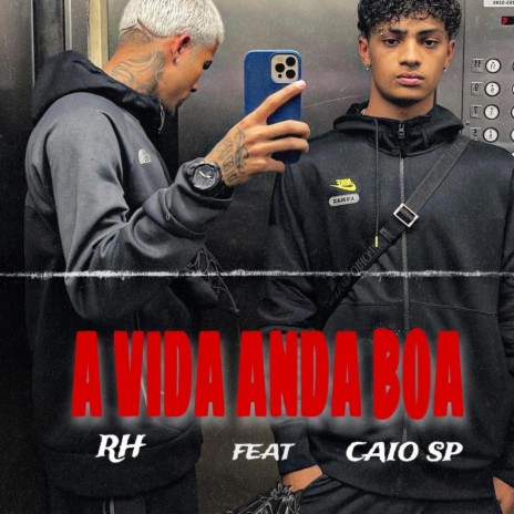 A Vida Anda Boa ft. Caio $P & RH | Boomplay Music