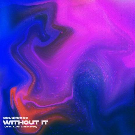 Without It ft. Luna Weatherby | Boomplay Music