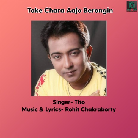 Toke Chara Aajo Berongin ft. Rohit Chakraborty | Boomplay Music