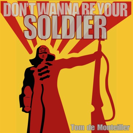 Don't Wanna Be Your Soldier | Boomplay Music