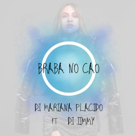 Braba no Caô ft. Dj Mariana Placido | Boomplay Music