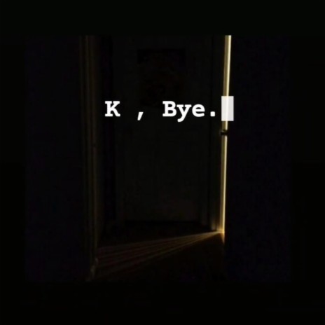 K,Bye. | Boomplay Music