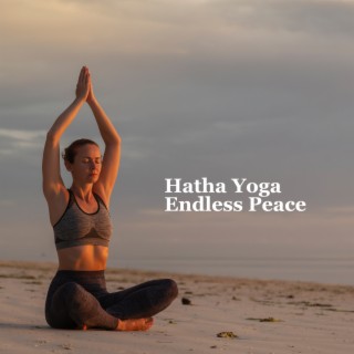 Hatha Yoga Endless Peace: Spiritual Activation, Brain Focusing, Mind Concentration