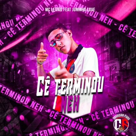 Cê Terminou Neh ft. Juninho Love | Boomplay Music