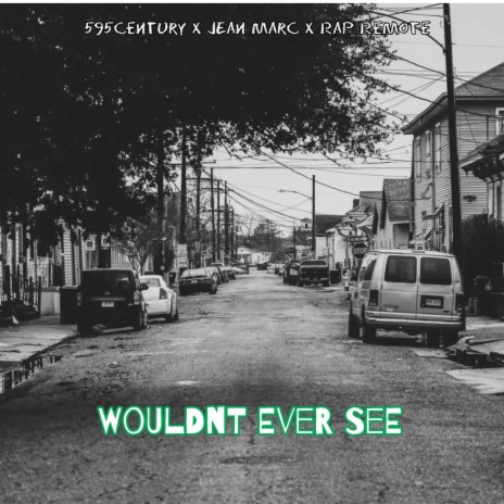 Wouldn't Ever See ft. 595century & J€AN-MARC | Boomplay Music