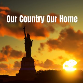 Our Country Our Home lyrics | Boomplay Music