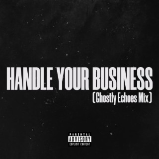Handle Your Business (Ghostly Echoes Mix) | Boomplay Music