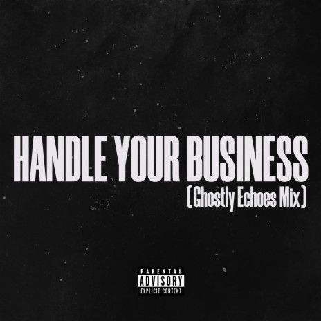 Handle Your Business (Ghostly Echoes Mix) ft. ghostly echoes & KILJ | Boomplay Music
