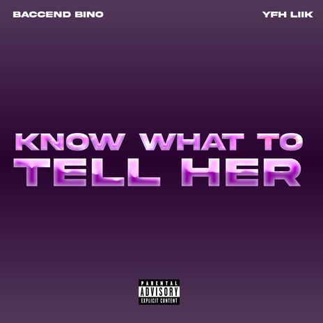 Know what to tell her ft. YFH Liik | Boomplay Music