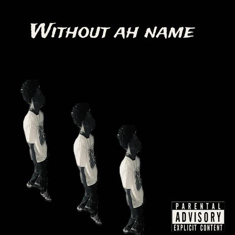 Without ah name | Boomplay Music