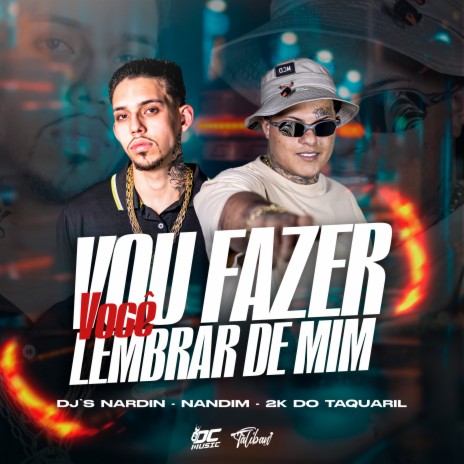 Vou Fazer Você Lembrar de Mim ft. DJ NARDIIN & DJ NANDIM | Boomplay Music