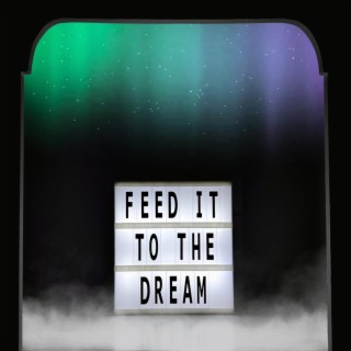 Feed it to the Dream