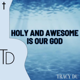 Holy and Awesome Is Our God lyrics | Boomplay Music