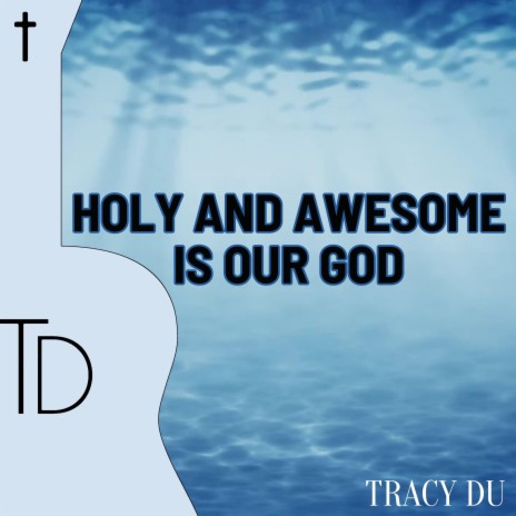 Holy and Awesome Is Our God