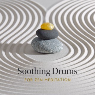 Soothing Drums for Zen Meditation: Deep Relaxation Music for Positive Vibes and Stress Relief