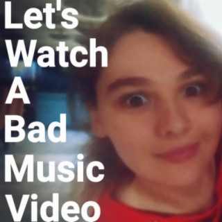 Let's Watch a Bad Music Video