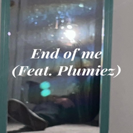 End of me ft. Plumiez | Boomplay Music