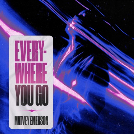 Everywhere You Go | Boomplay Music