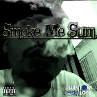 Smoke Me Sum lyrics | Boomplay Music