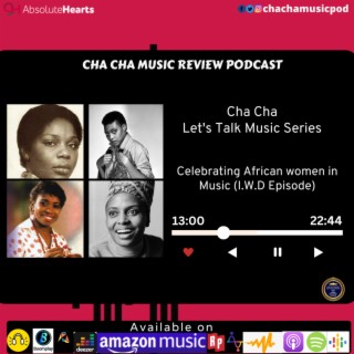 Cha Cha Let's Talk Music Series- Celebrating African Women in Music (I.W.D Episode)