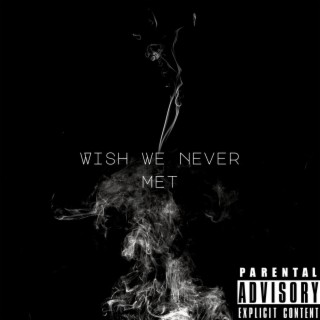 Wish we never met lyrics | Boomplay Music