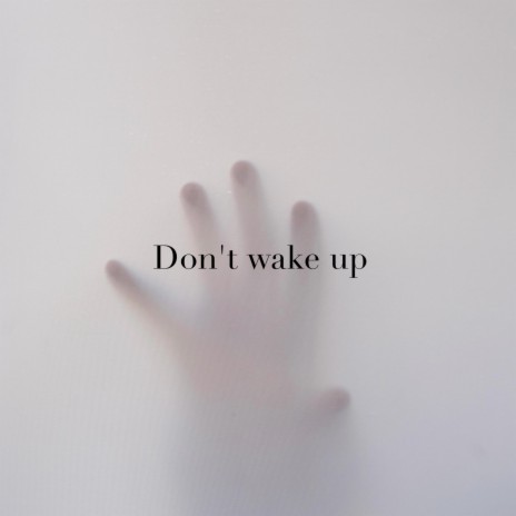 Don't wake up